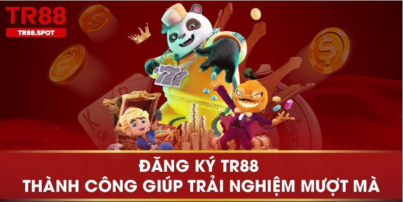 Đăng ký TR88 thành công giúp trải nghiệm mượt mà
