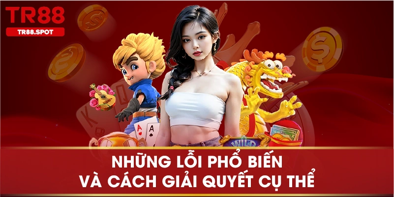Những lỗi phổ biến và cách giải quyết cụ thể